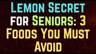 Lemon Secret for Seniors: 3 Foods You Must Avoid