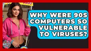 Why Were 90s Computers So Vulnerable To Viruses? - I'm a 90s Baby