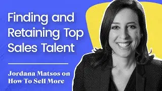 Finding and Retaining Top Sales Talent | Jordana Matsos