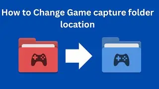 How to change the Game Captures folder in Windows 11