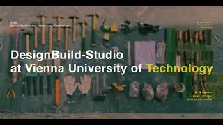 Learning in Action｜ DesignBuild-Studio at Vienna University of Technology&mdash;Peter Fattinger