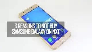 6 Reasons NOT to Buy Samsung Galaxy On Nxt