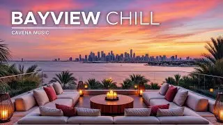 Bayview Sunset Chill Mix | Rooftop Oceanview Ambience for Deep Focus & Evening Relaxation