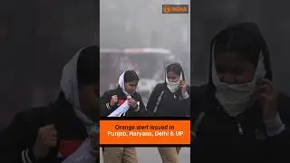 Orange Alert Issued in Punjab, Haryana, Delhi & UP