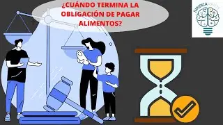 ¿CUÁNDO TERMINA LA OBLIGACIÓN DE PAGAR ALIMENTOS?