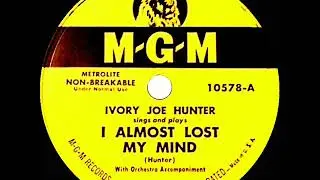 1950 Ivory Joe Hunter - I Almost Lost My Mind (#1 R&B hit)