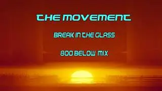 The movement - Break in the glass (800 Below Mix)