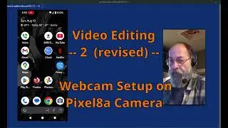 Video Editing  --  2 (revised)  --  Webcam Setup on Pixel 8a Camera
