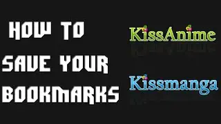 How To Save/Get Back Your KissAnime And KissManga Bookmarks (PC Only)