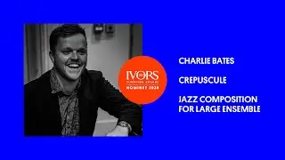 Charlie Bates on Ivor Novello Award nominated piece Crepuscule