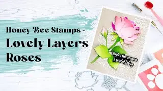 Honey Bee Stamps - Lovely Layers Roses