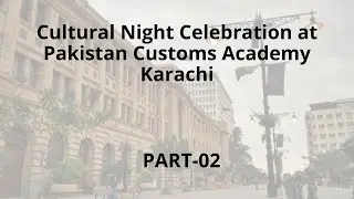 Pakistan Customs Academy, Cultural Night (Part 2)