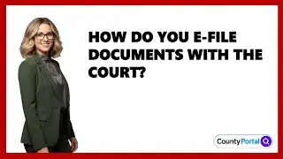 How Do You E-File Documents With The Court?