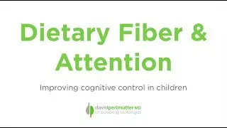 Dietary Fiber & Attention: Improving Cognitive Control in Children