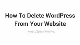 How To Completely Delete WordPress From Your Website On AwardSpace Hosting | Easiest Method