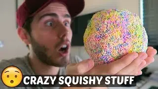 CRAZY SQUISHY STUFF!