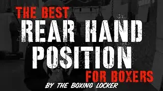 THE BEST REAR HAND POSITION FOR BOXERS