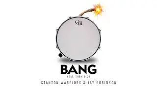 Stanton Warriors & Jay Robinson - BANG (feat. Them&Us)