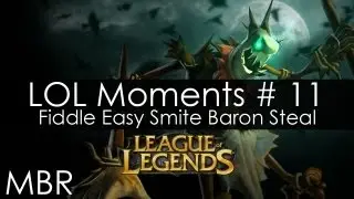 LOL Moments #11 - Fiddlesticks Easy Smite Baron Steal - HD