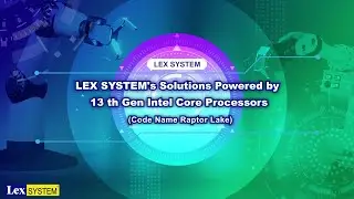 LEX SYSTEM&rsquo;s Solutions Powered by 13 th Gen Intel Core Processors  (Code Name Raptor Lake)