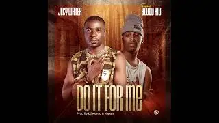 Jecy water ft Blood kid - Do it for me