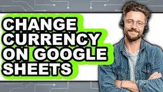 How to Change Currency on Google Sheets - Full Guide