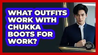 What Outfits Work With Chukka Boots For Work?