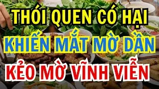 Những thực phẩm và thói quen âm thầm làm mắt cô bác mờ dần DẪN ĐẾN MÙ LÒA