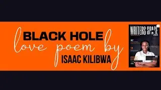 Black Hole a poem by Isaac Kilibwa in Writers Space Africa Magazine #africanpoetry  #audionarration 