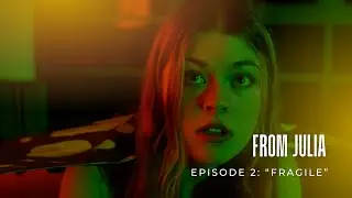 From Julia - Episode 2: 'Fragile'