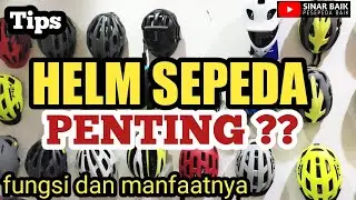 MEMILIH HELM SEPEDA YANG COCOK - TIPS DAN MANFAATNYA