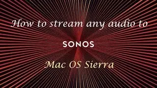 How to stream any audio from your Mac to your Sonos speakers (Mac OS Sierra)