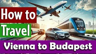How to Travel from Vienna to Budapest | Air | Train | Road
