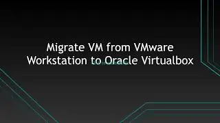 How to migrate existing VM from VMware Workstation to Oracle Virtualbox