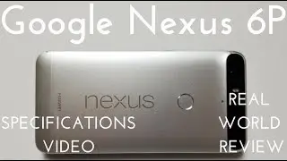 Nexus 6P Specs Video (Real World Review)