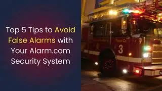 Top 5 Tips to Prevent False Alarms with an Alarm com Security System