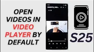 Galaxy S25/S25+/Ultra: How to Open Videos In Video Player By DEFAULT