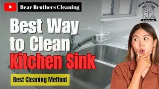 How to Clean Kitchen Sink Like a Pro | Bear Brothers Professional Method