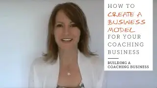 Building A Coaching Business: How to Create a Business Model for Your Coaching Business