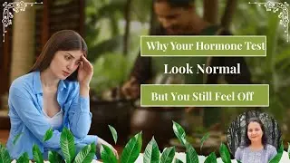 Why Your Hormone Test Looks Normal But You Still Feel Unwell | Hidden Hormone Imbalance Explained