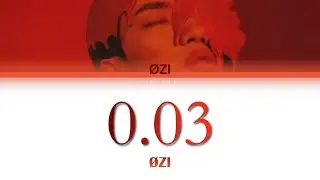 &Oslash;ZI - 0.03 LYRICS VER. (CHI/ENG)