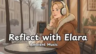 Cozy Coffee Shop Ambience with Elara | Calm Music + Reflective Moments for Relaxation & Inner Peace