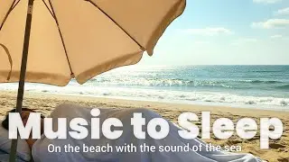 Beach Sleep Music 🏝️ Soothing Music with Ocean Sounds & Waves 💤