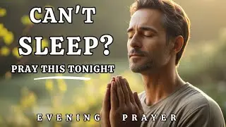 Don't Let Fear Steal Your Sleep&mdash;Pray This Before You Close Your Eyes | Powerful Night Prayer