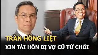 Trần Hồng Liệt - Ân hận đến chết vì phản bội Phan Nghinh Tử, xin tái hôn nhưng bị vợ cũ từ chối