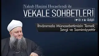 İhvânımızla Münasebetimizin Temeli; Sevgi ve Samimiyyettir | Yakub Haşimi Hocaefendi (ksa)
