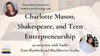 Charlotte Mason, Shakespeare, and Teen Entrepreneurship