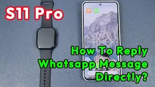 Как писать и отвечать на сообщения WhatsApp напрямую на умных часах S11 Pro?