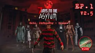 Ep.1 | Day 1 Solo, Insane I will Not Die | 7 Days to Die : The Asylum [V2.5]