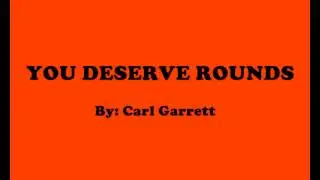 You Deserve Rounds-Carl Garrett